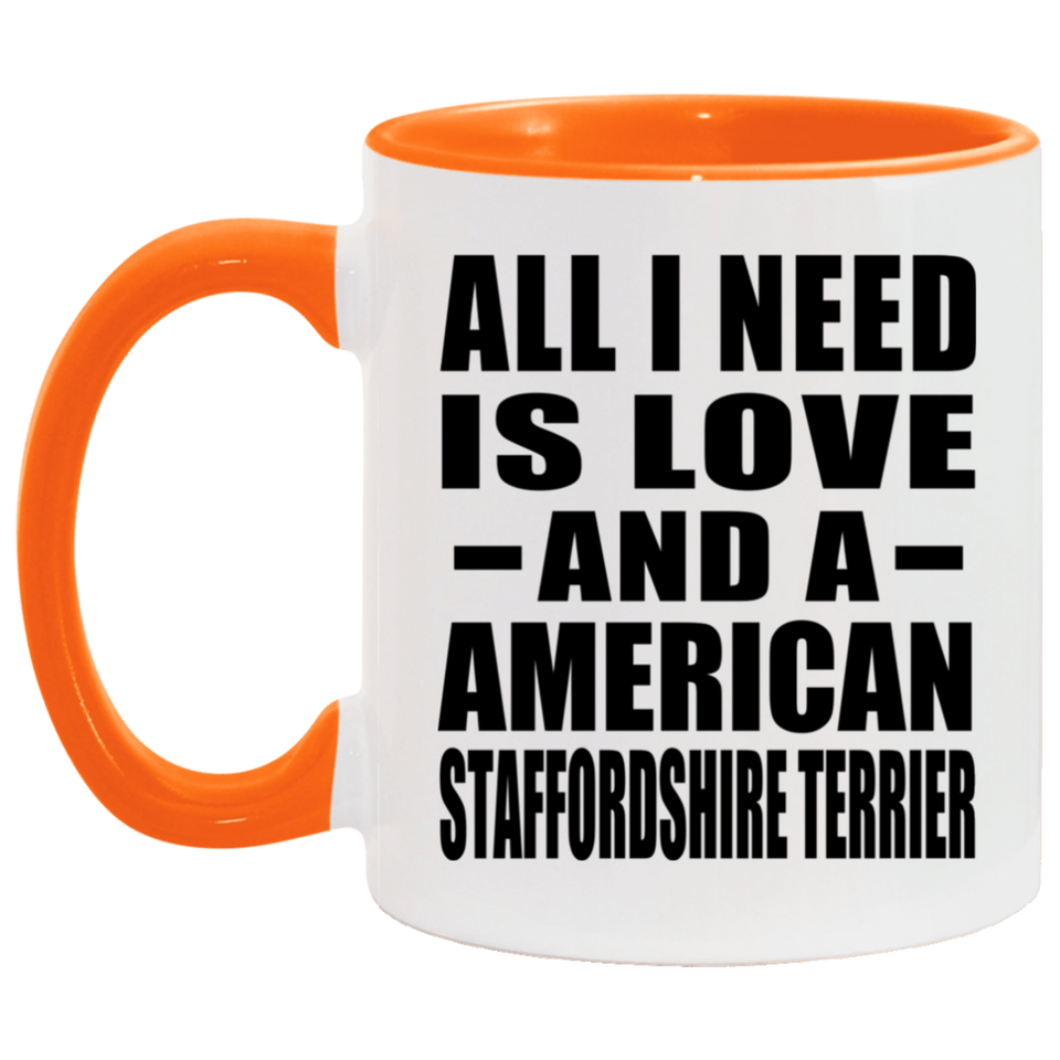 All I Need Is Love And A American Staffordshire Terrier - 11oz Accent Mug Orange