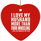 I Love My Husband More Than Four Wheeling - Heart Ornament