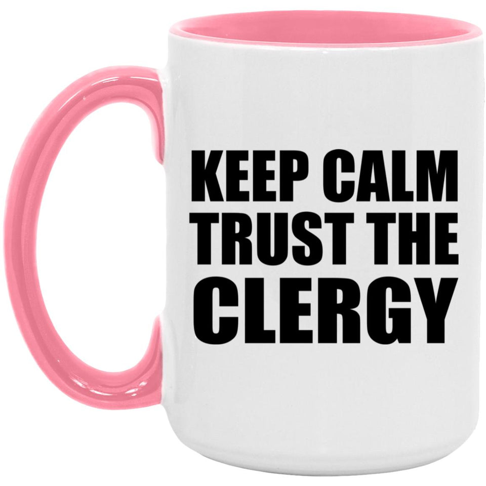 Keep Calm and Trust The Clergy - 15oz Accent Mug Pink
