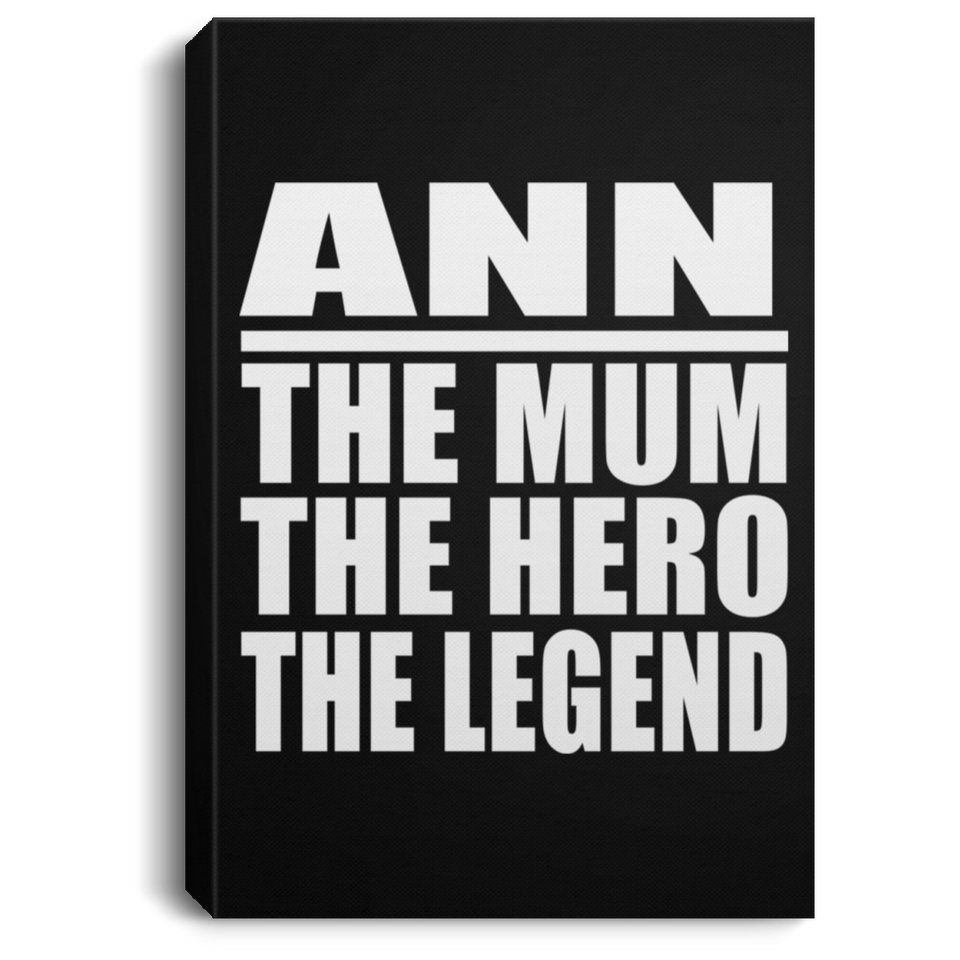 Ann The Mum The Hero The Legend - Canvas Portrait