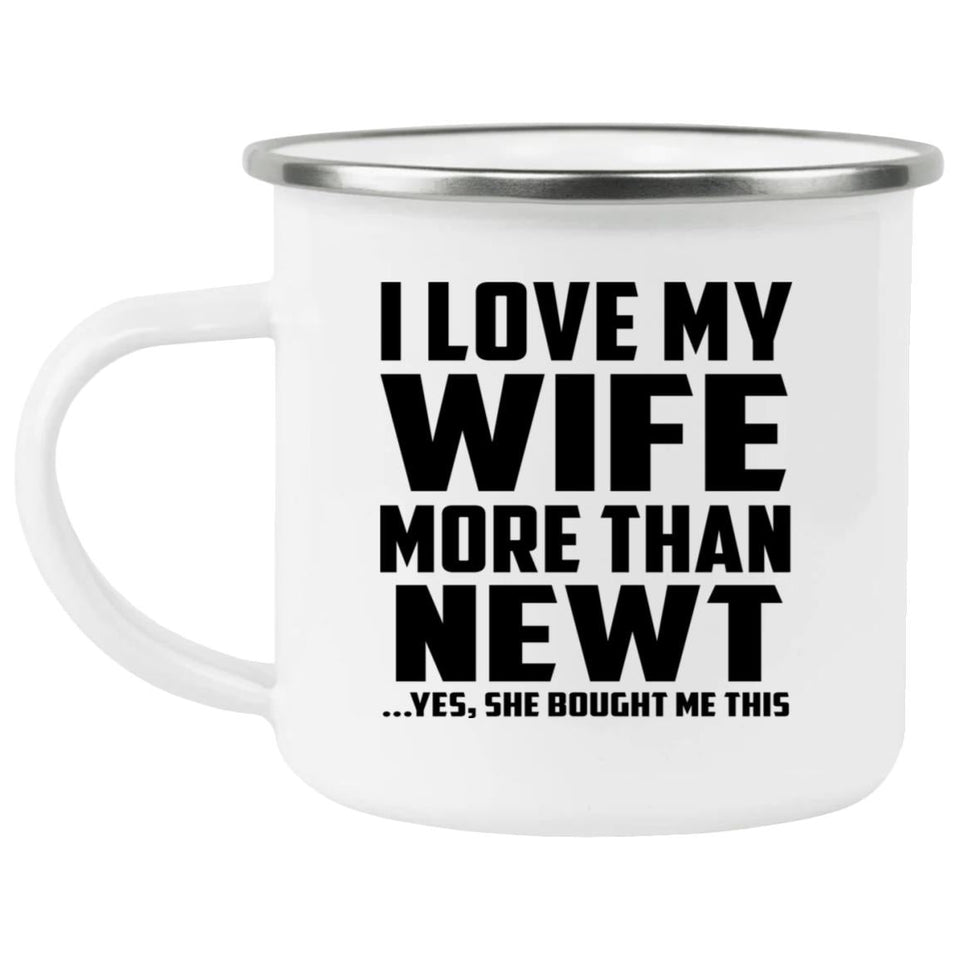 I Love My Wife More Than Newt - 12oz Camping Mug