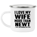 I Love My Wife More Than Newt - 12oz Camping Mug
