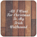 All I Want For Christmas Is My Irish Wolfhound - Drink Coaster E