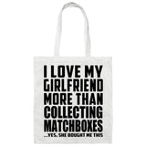 I Love My Girlfriend More Than Collecting Matchboxes - Tote Bag White