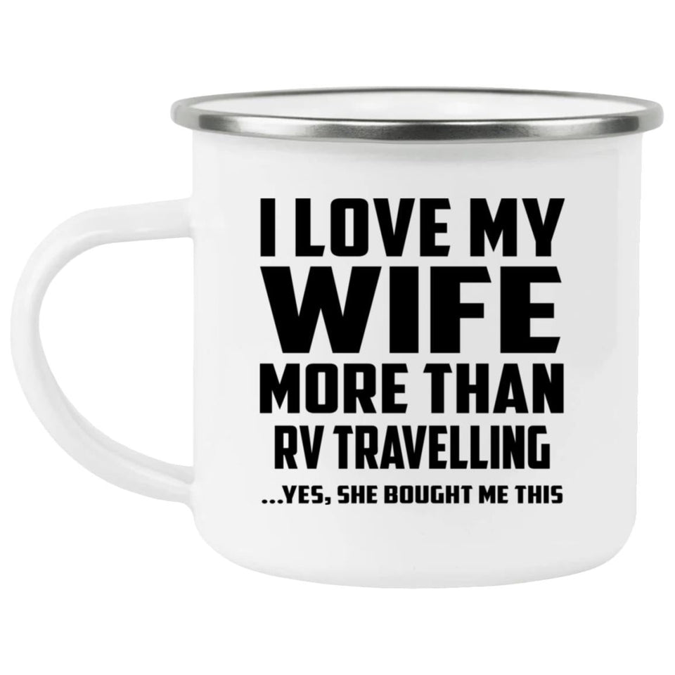 I Love My Wife More Than RV Travelling - 12oz Camping Mug