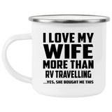 I Love My Wife More Than RV Travelling - 12oz Camping Mug