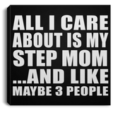 All I Care About Is My Step Mom - Canvas Square