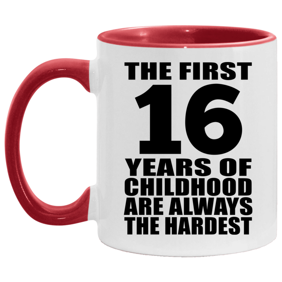 16th Birthday First 16 Years of Childhood Are The Hardest - 11oz Accent Mug Red