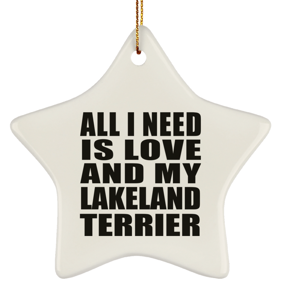 All I Need Is Love And My Lakeland Terrier - Star Ornament