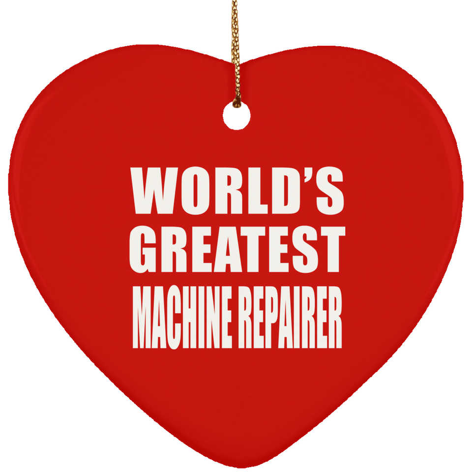 World's Greatest Machine Repairer - Heart Ornament
