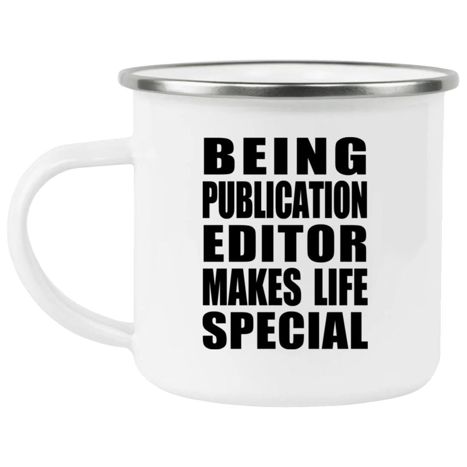 Being Publication Editor Makes Life Special - 12oz Camping Mug
