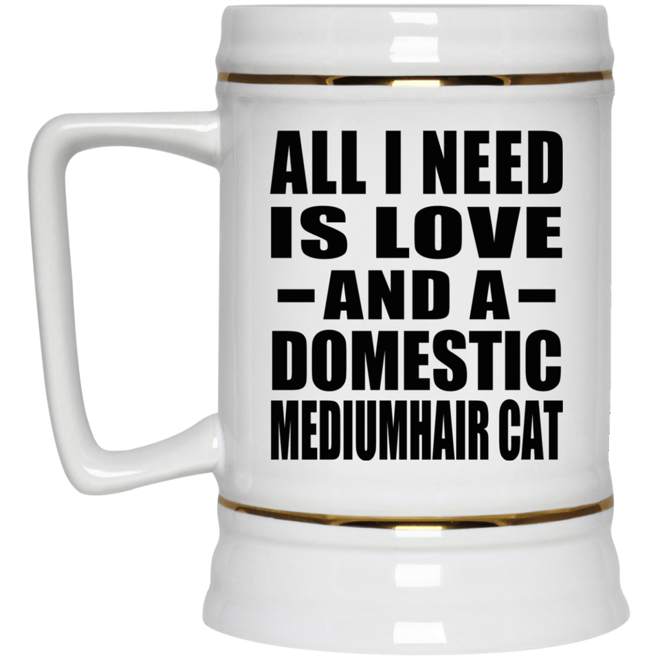 All I Need Is Love And A Domestic Mediumhair Cat - Beer Stein