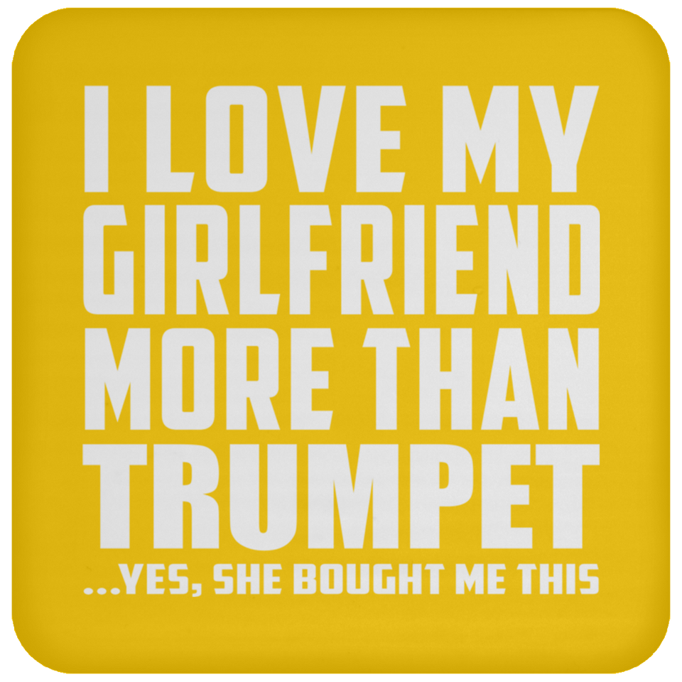 I Love My Girlfriend More Than Trumpet - Drink Coaster