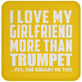 I Love My Girlfriend More Than Trumpet - Drink Coaster