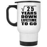5th Anniversary Square Root of 25 Years Lifetime To Go - White Travel Mug