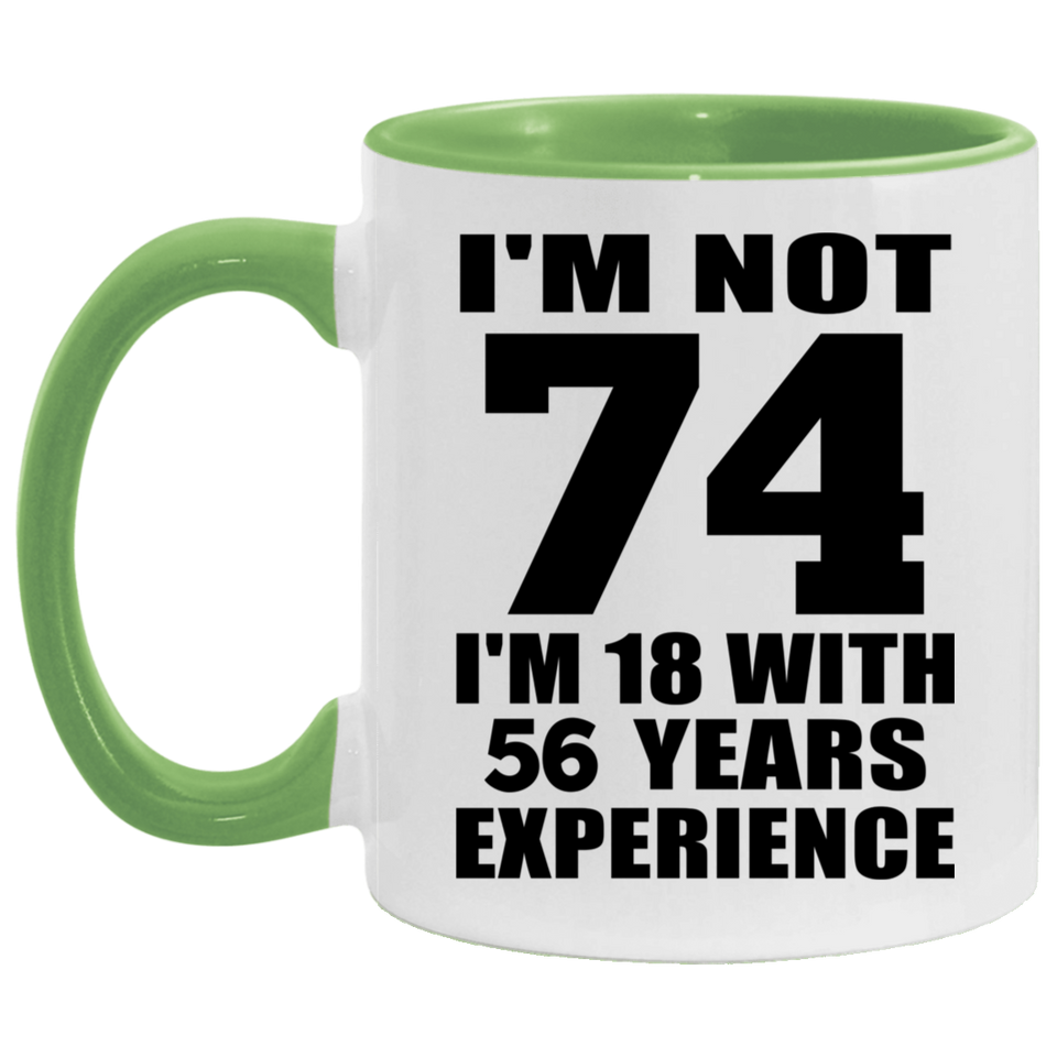74th Birthday I'm Not 74 I'm 18 With 56 Years Experience - 11oz Accent Mug Green