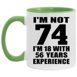 74th Birthday I'm Not 74 I'm 18 With 56 Years Experience - 11oz Accent Mug Green