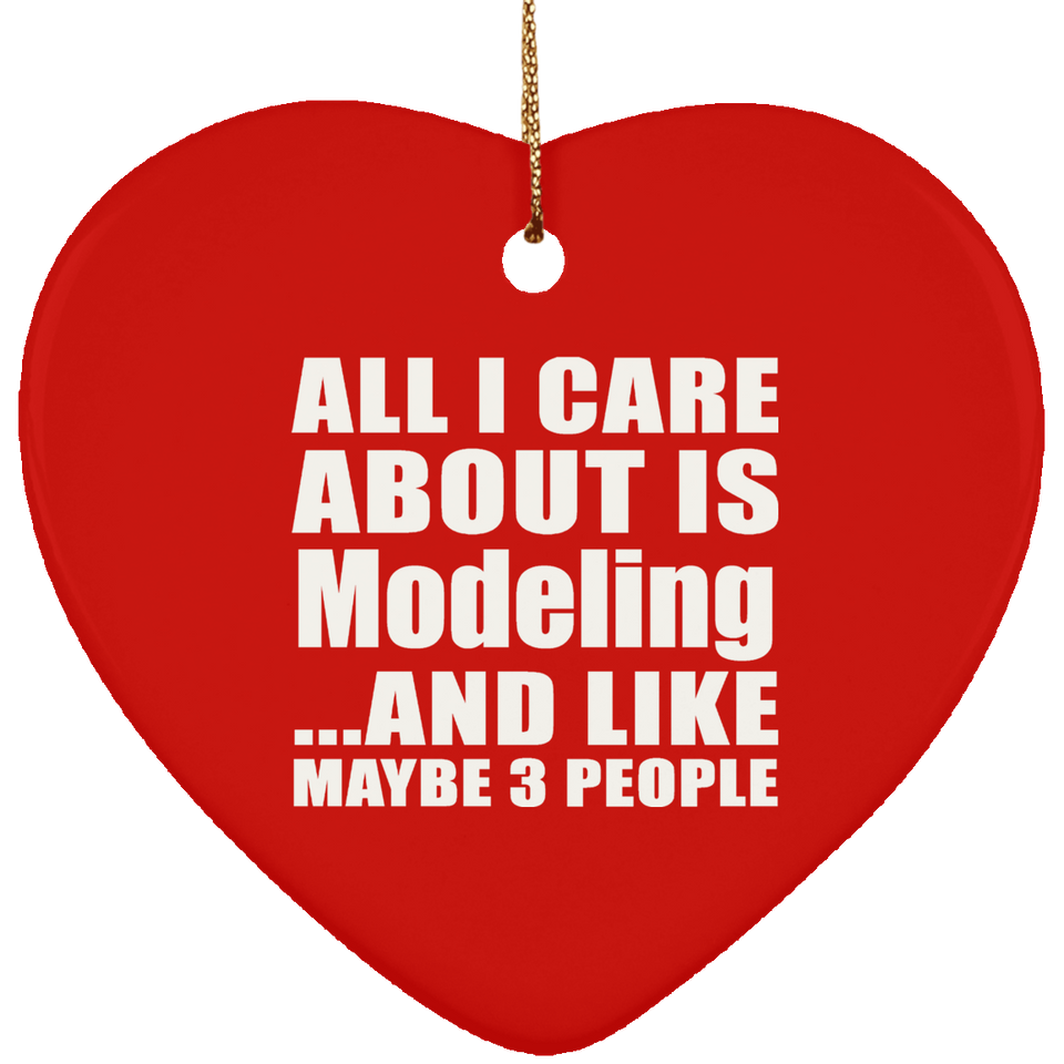 All I Care About Is Modeling - Heart Ornament