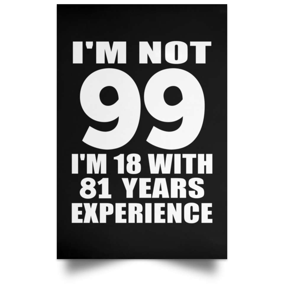 99th Birthday I'm Not 99 I'm 18 With 81 Years Experience - Poster Portrait
