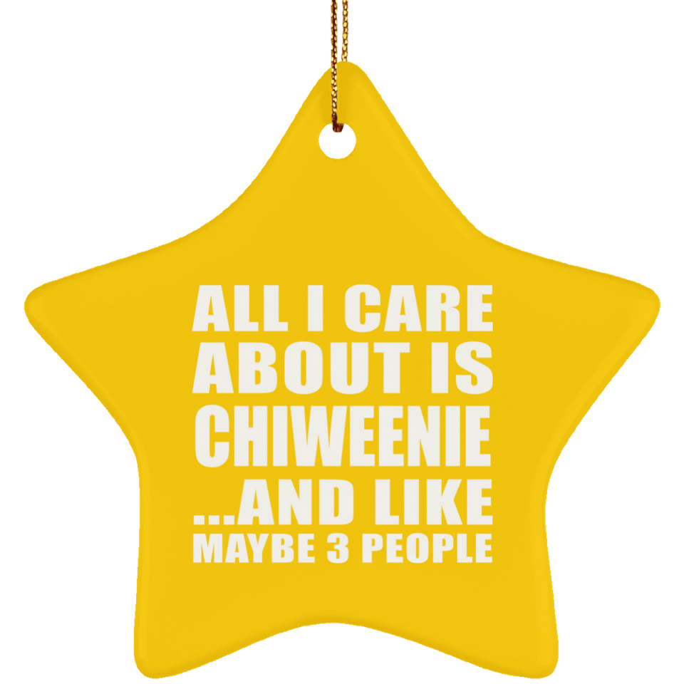 All I Care About Is Chiweenie - Star Ornament