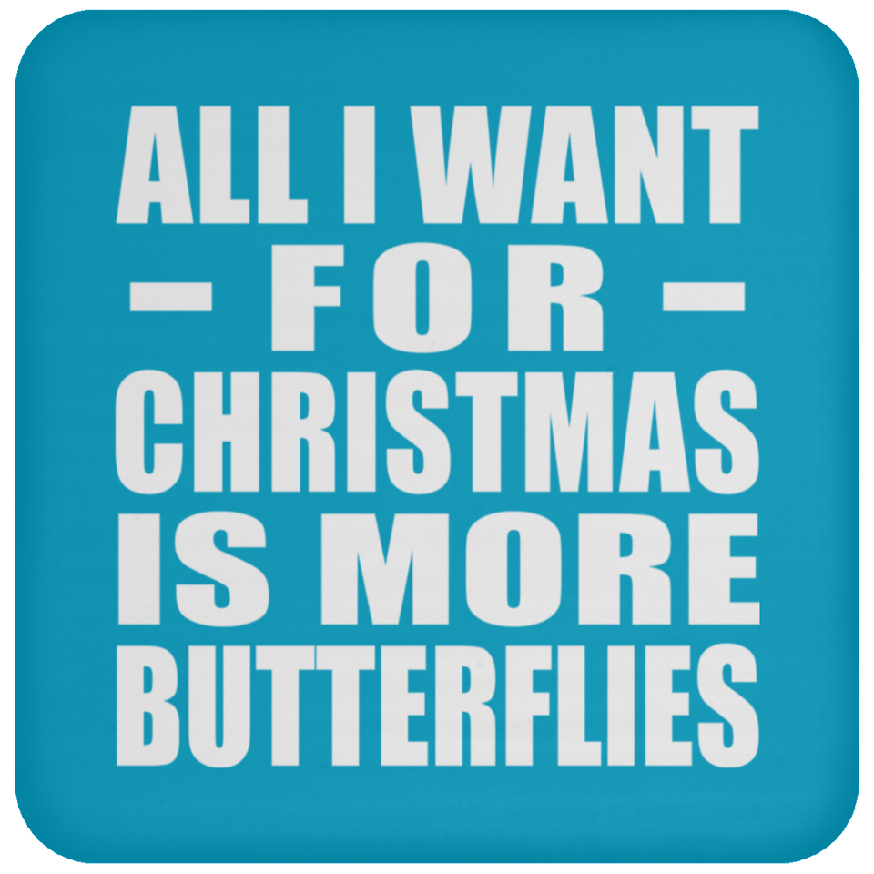 All I Want For Christmas Is More Butterflies - Coaster