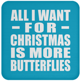 All I Want For Christmas Is More Butterflies - Coaster