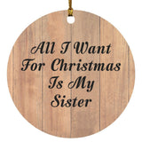 All I Want For Christmas Is My Sister - Circle Ornament C