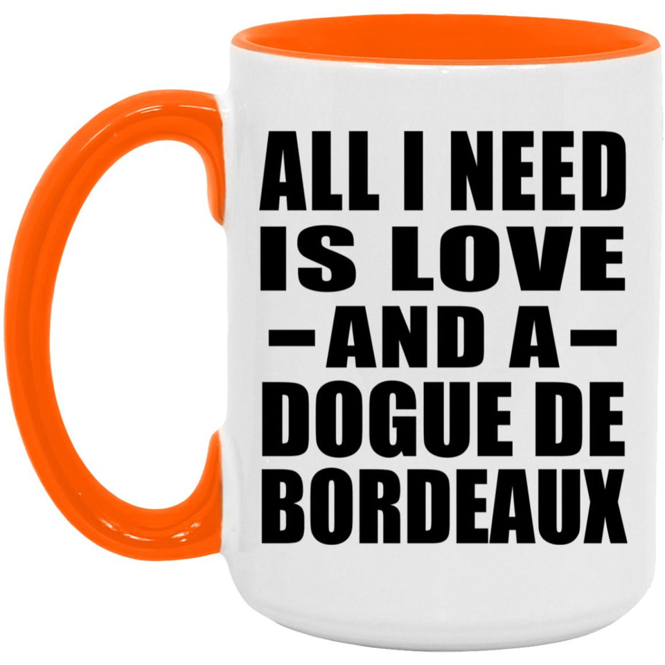 All I Need Is Love And A Dogue De Bordeaux - 15oz Accent Mug Orange