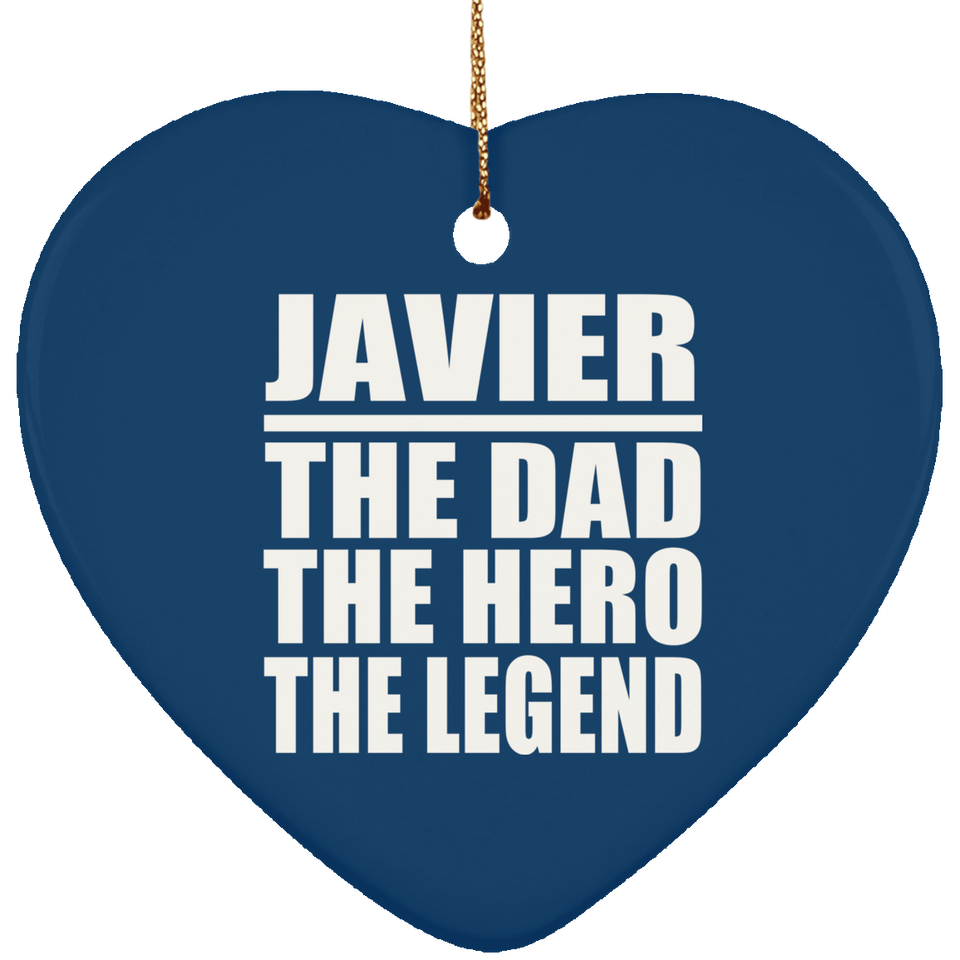 Javier The Dad The Hero The Legend - Heart Ornament