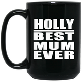Holly Best Mum Ever - 15 Oz Coffee Mug Black
