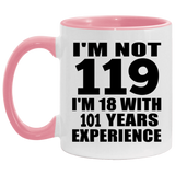 119th Birthday I'm Not 119 I'm 18 With 101 Years Experience - 11oz Accent Mug Pink