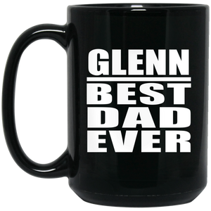 Glenn Best Dad Ever - 15 Oz Coffee Mug Black