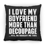 I Love My Boyfriend More Than Decoupage - Throw Pillow Black