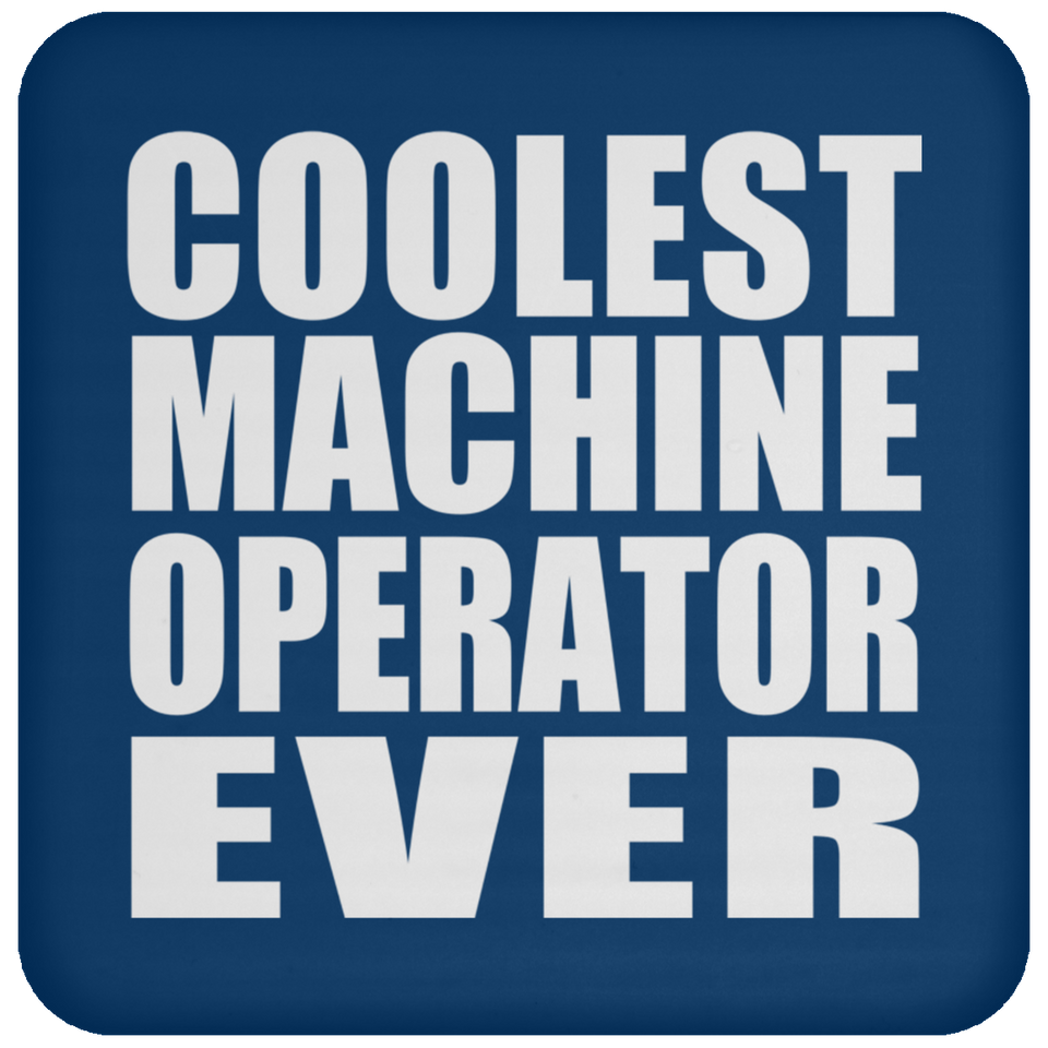 Coolest Machine Operator Ever - Drink Coaster
