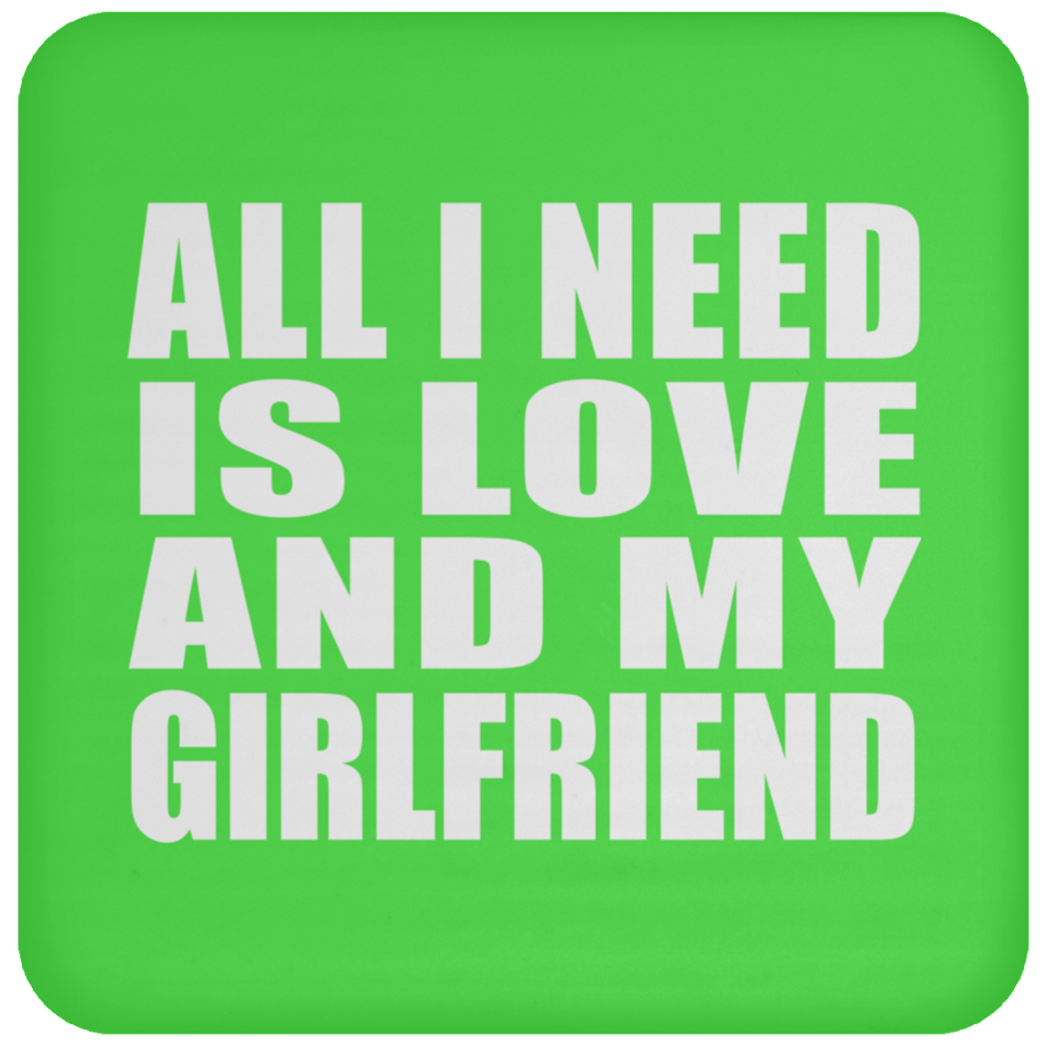 All I Need Is Love And My Girlfriend - Drink Coaster