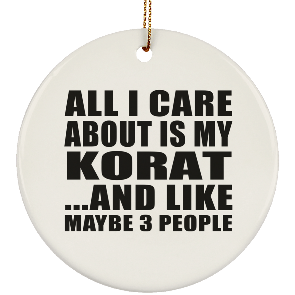 All I Care About Is My Korat - Circle Ornament