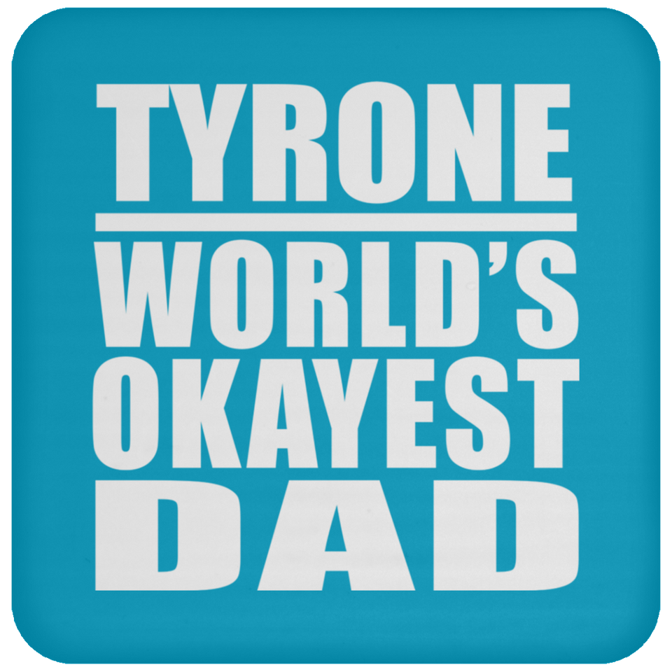 Tyrone World's Okayest Dad - Drink Coaster