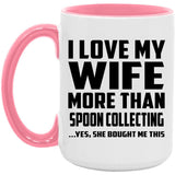 I Love My Wife More Than Spoon Collecting - 15oz Accent Mug Pink