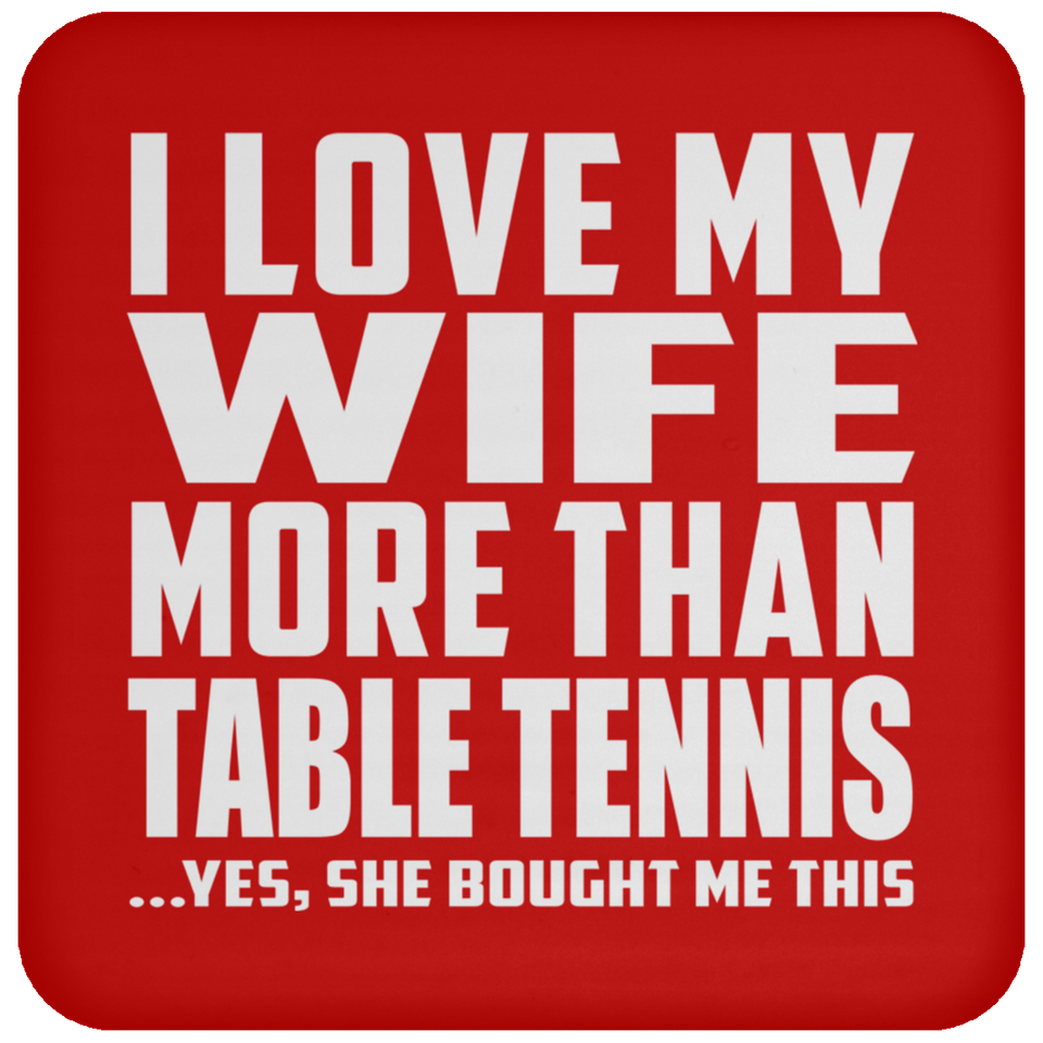 I Love My Wife More Than Table Tennis - Drink Coaster
