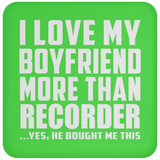 I Love My Boyfriend More Than Recorder - Drink Coaster