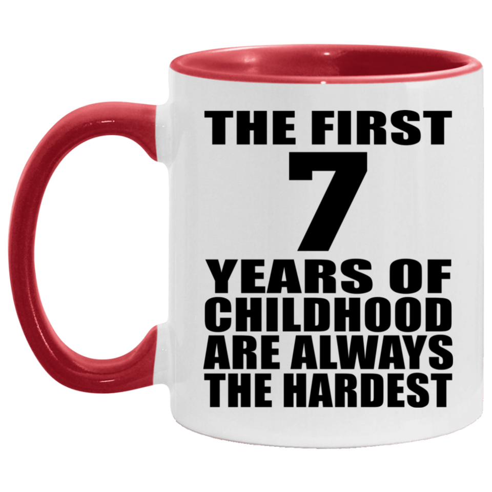 7th Birthday First 7 Years of Childhood Are The Hardest - 11oz Accent Mug Red