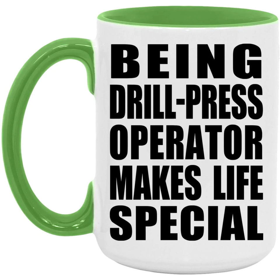 Being Drill-Press Operator Makes Life Special - 15oz Accent Mug Green