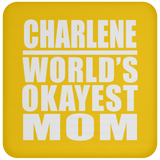 Charlene World's Okayest Mom - Drink Coaster