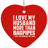 I Love My Husband More Than Bagpipes - Heart Ornament