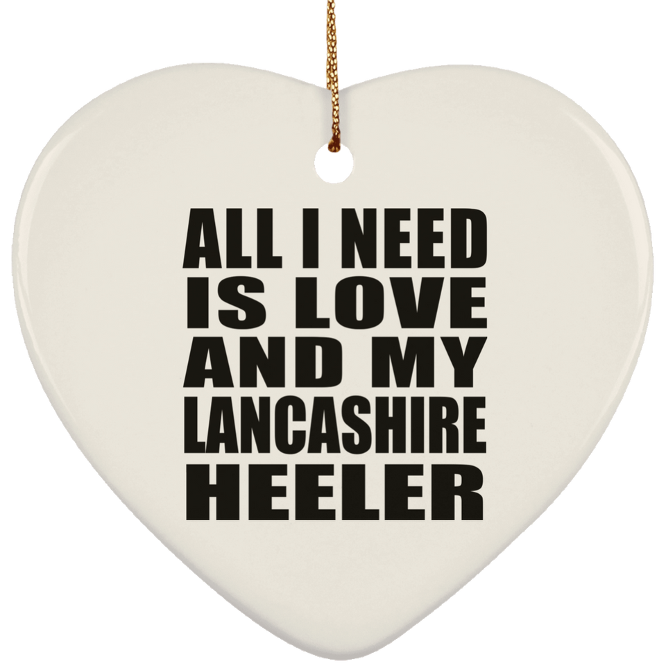 All I Need Is Love And My Lancashire Heeler - Heart Ornament