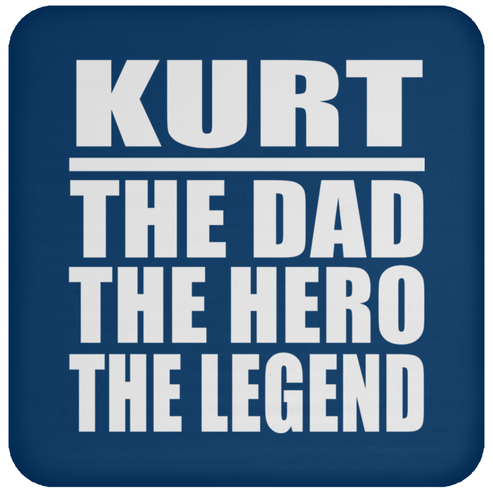 Kurt The Dad The Hero The Legend - Drink Coaster