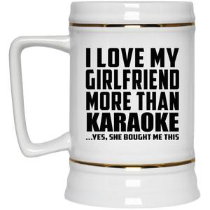 I Love My Girlfriend More Than Karaoke - Beer Stein