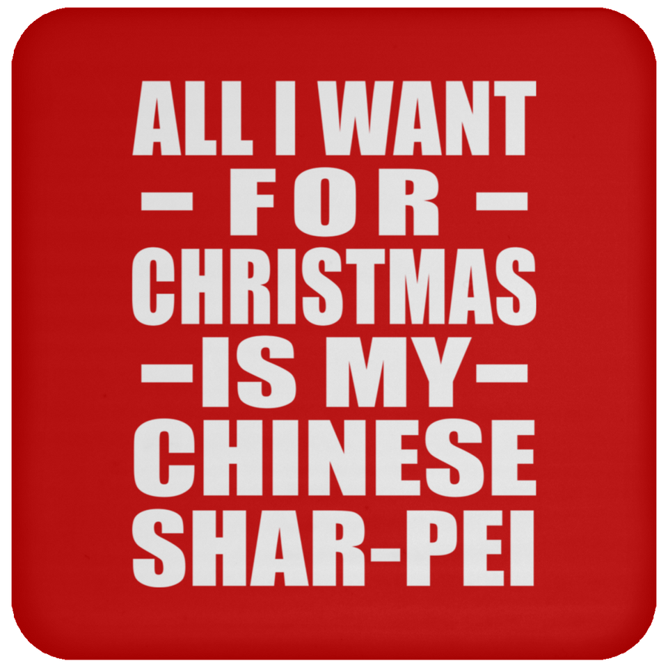 All I Want For Christmas Is My Chinese Shar-Pei - Coaster