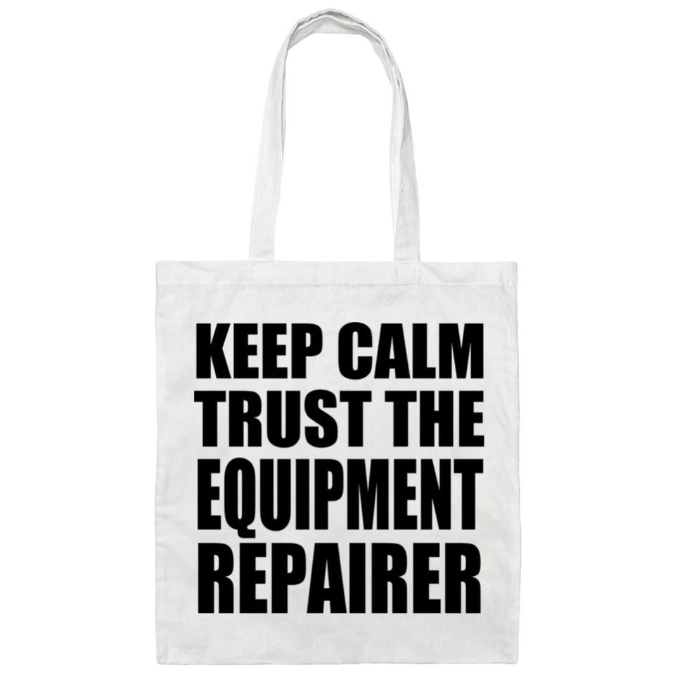 Keep Calm and Trust The Equipment Repairer - Tote Bag White