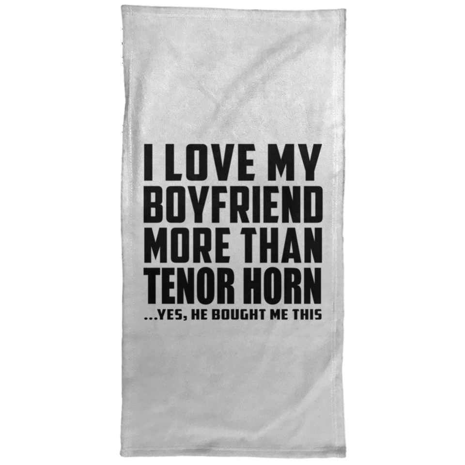 I Love My Boyfriend More Than Tenor Horn - Hand Towel